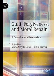 Guilt, Forgiveness, and Moral Repair: A Cross-Cultural Comparison