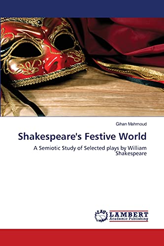Shakespeare's Festive World: A Semiotic Study of Selected plays by William Shakespeare