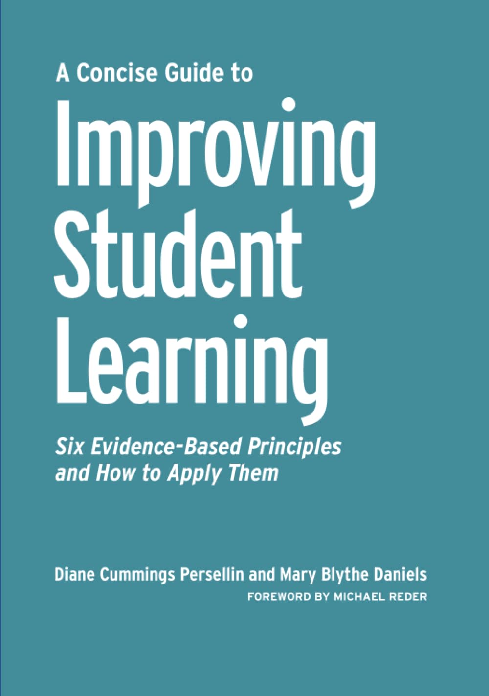 A Concise Guide to Improving Student Learning: Six Evidence-Based Principles and How to Apply Them (Concise Guides to College Teaching and Learning)