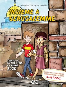 Insieme a Gerusalemme. Quaresima e Pasqua 2020. Sussidio di preghiera personale per ragazzi 11-14 anni (Vol. 3) (Riuniti nel mio nome)