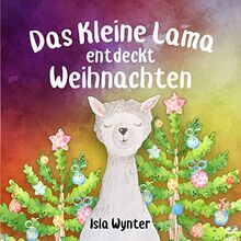 Das Kleine Lama Entdeckt Weihnachten: Ein Bilderbuch zum Vorlesen (Die Abenteuer Des Kleinen Lamas)