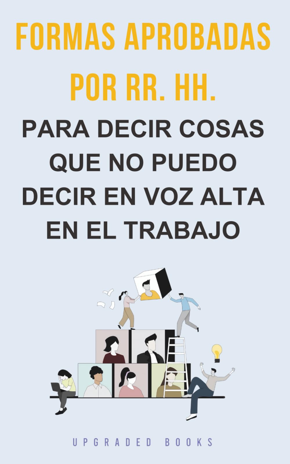 Formas aprobadas por RR. HH. para decir cosas que no puedo decir en voz alta en el trabajo