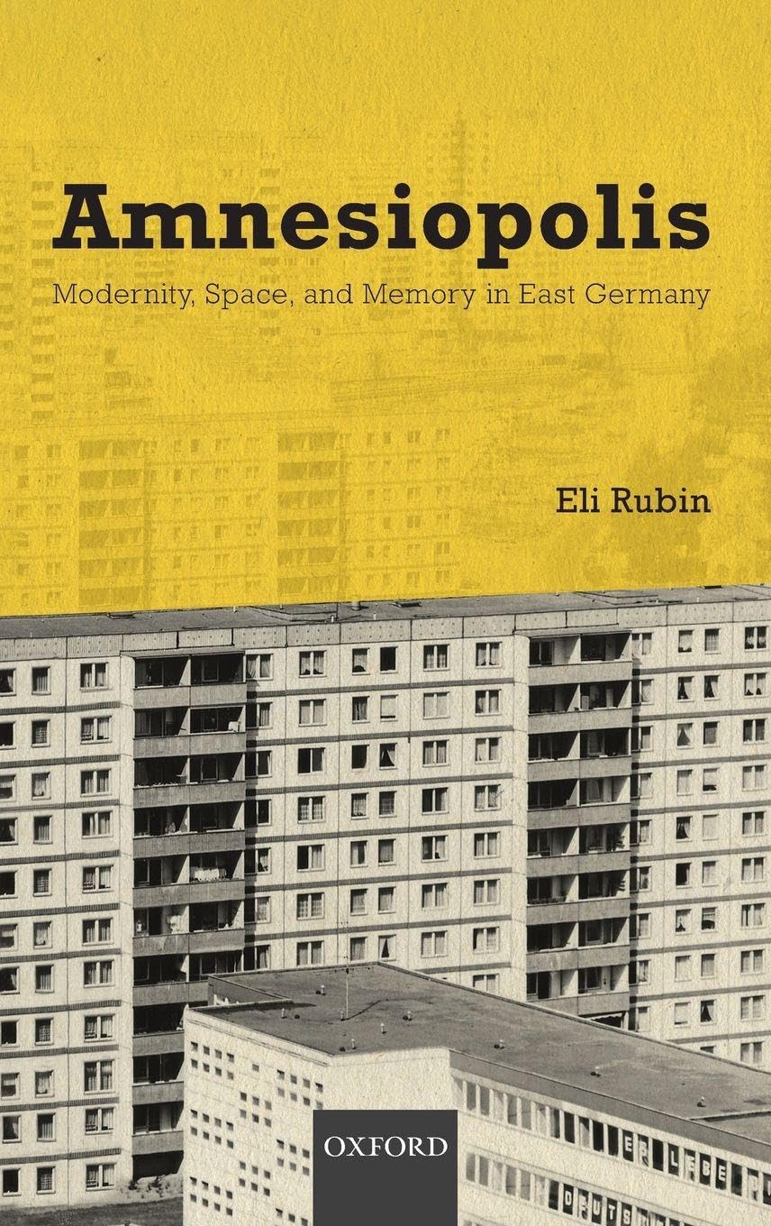 AMNESIOPOLIS C: Modernity, Space, and Memory in East Germany