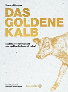 Das goldene Kalb: Ein Plädoyer für Tierwohl und nachhaltige Landwirtschaft