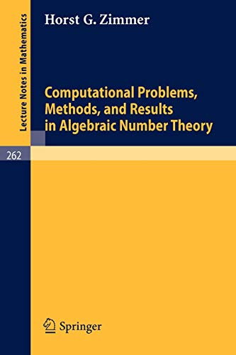 Computational Problems, Methods, and Results in Algebraic Number Theory (Lecture Notes in Mathematics, 262, Band 262)
