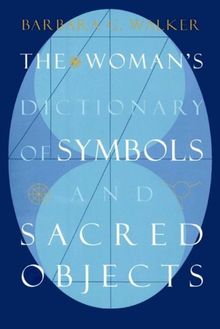 The Woman's Dictionary of Symbols and Sacred Objects (More Crystals and New Age)