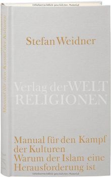 Manual für den Kampf der Kulturen: Warum der Islam eine Herausforderung ist. Ein Versuch