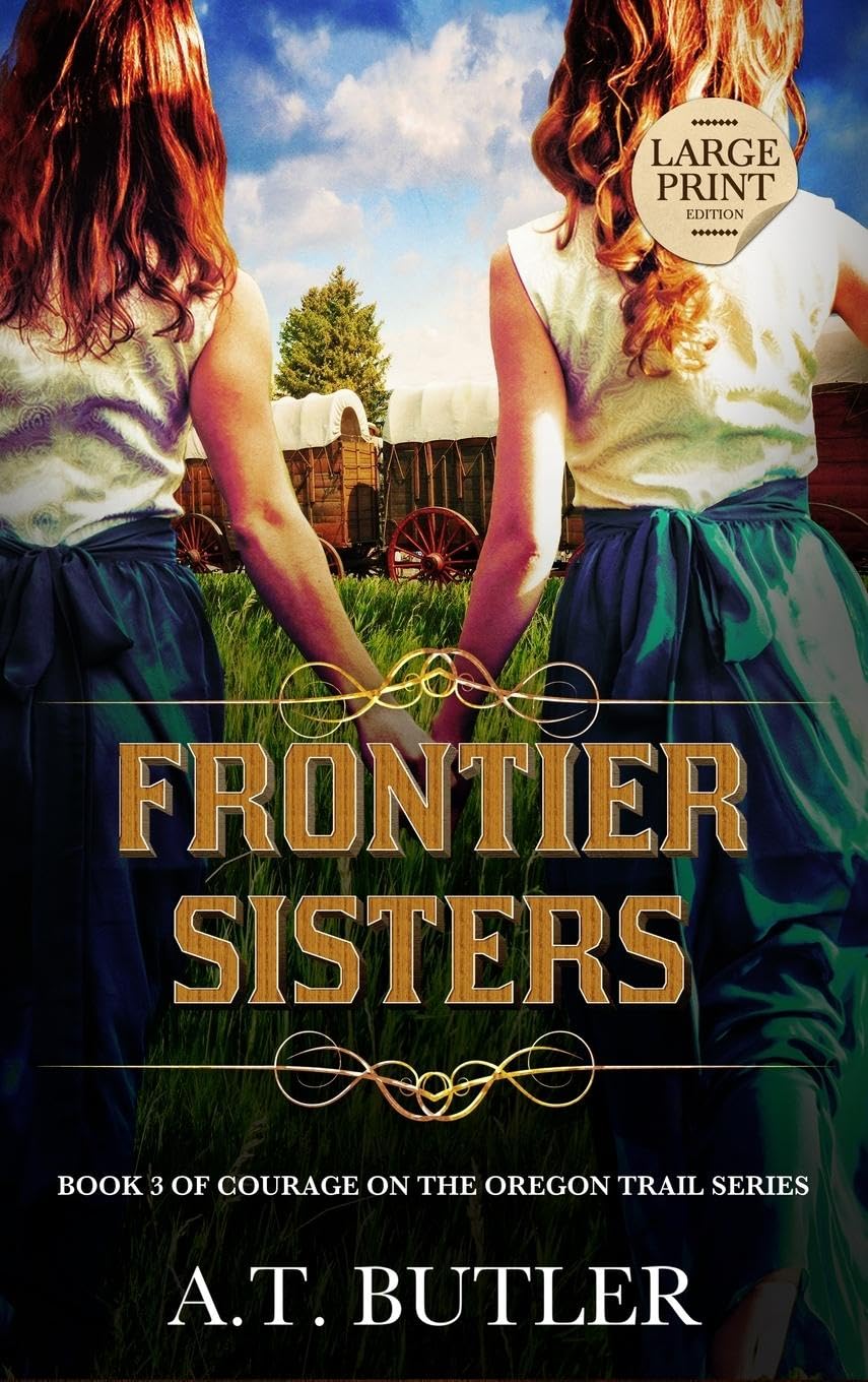 Frontier Sisters: Historical Women's Fiction Saga Large Print (Courage on the Oregon Trail Large Print, Band 3)