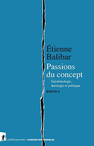 Passions Du Concept - Epistémologie, Théologie Et Politique - Ecrits Ii (l'horizon Des Possibles)