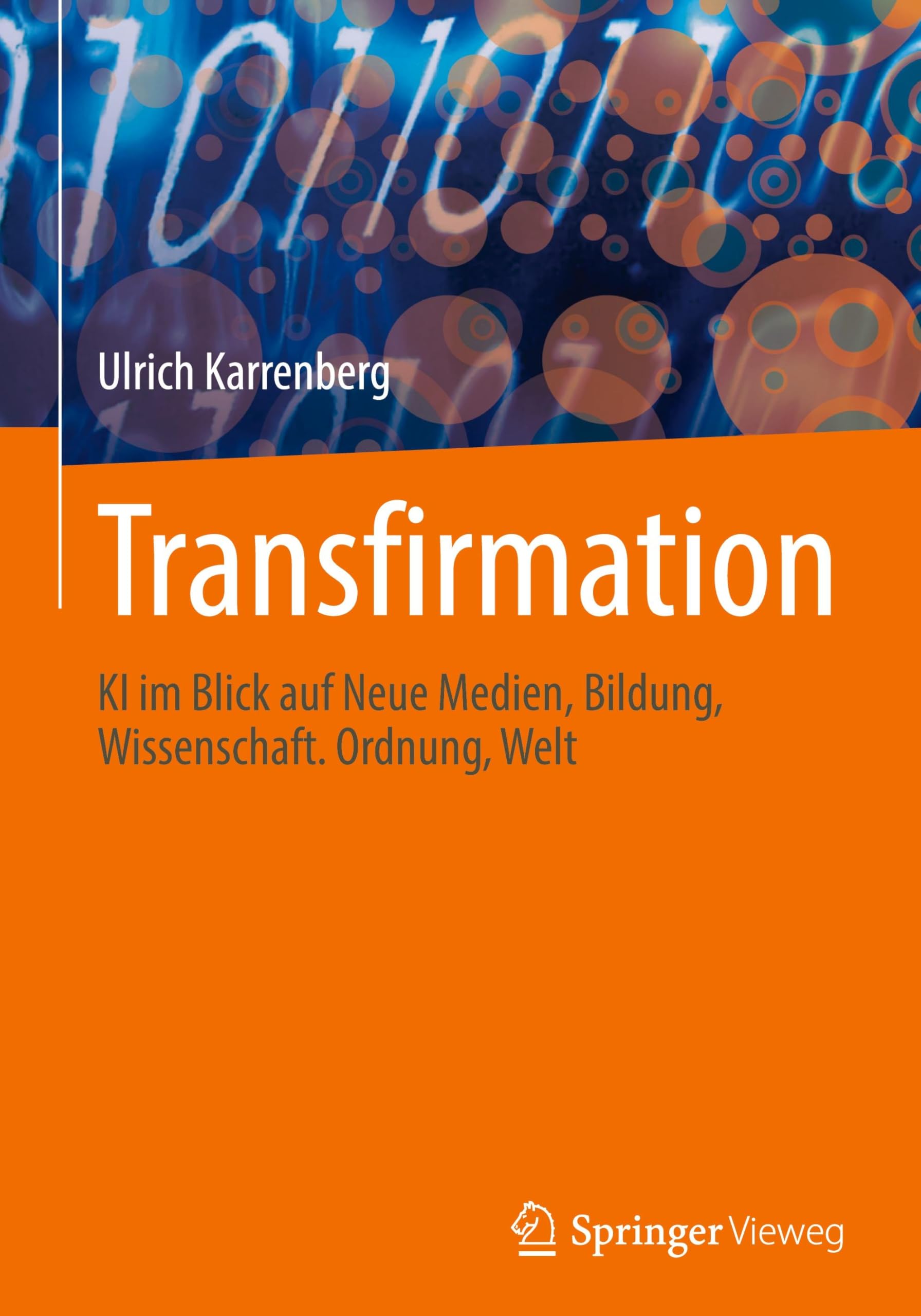 Transfirmation: KI im Blick auf Neue Medien, Bildung, Wissenschaft. Ordnung, Welt