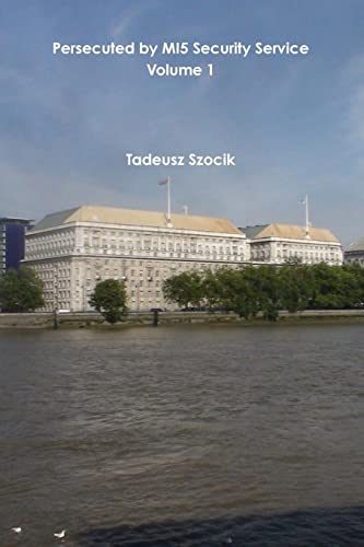 Persecuted by MI5 Security Service Volume 1