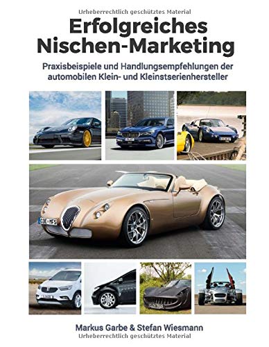 Erfolgreiches Nischen-Marketing: Praxisbeispiele und Handlungsempfehlungen der automobilen Klein- und Kleinstserienhersteller