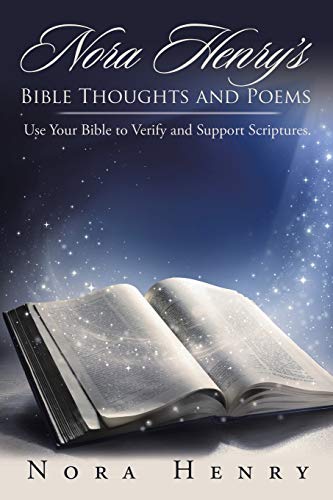 Nora Henry’s Bible Thoughts and Poems: Use Your Bible to Verify and Support Scriptures.
