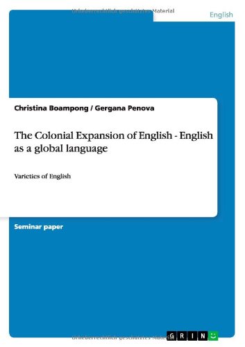 The Colonial Expansion of English - English as a global language: Varieties of English