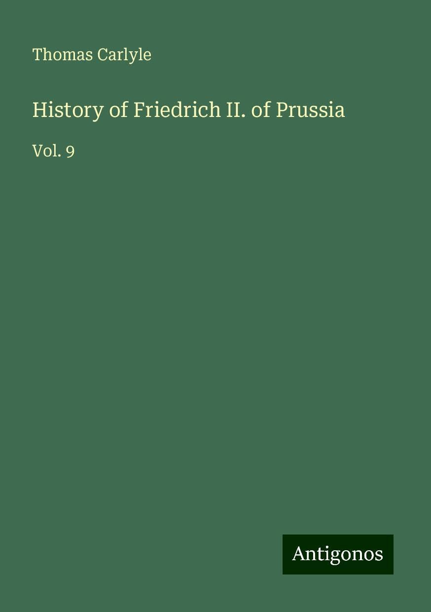 History of Friedrich II. of Prussia: Vol. 9