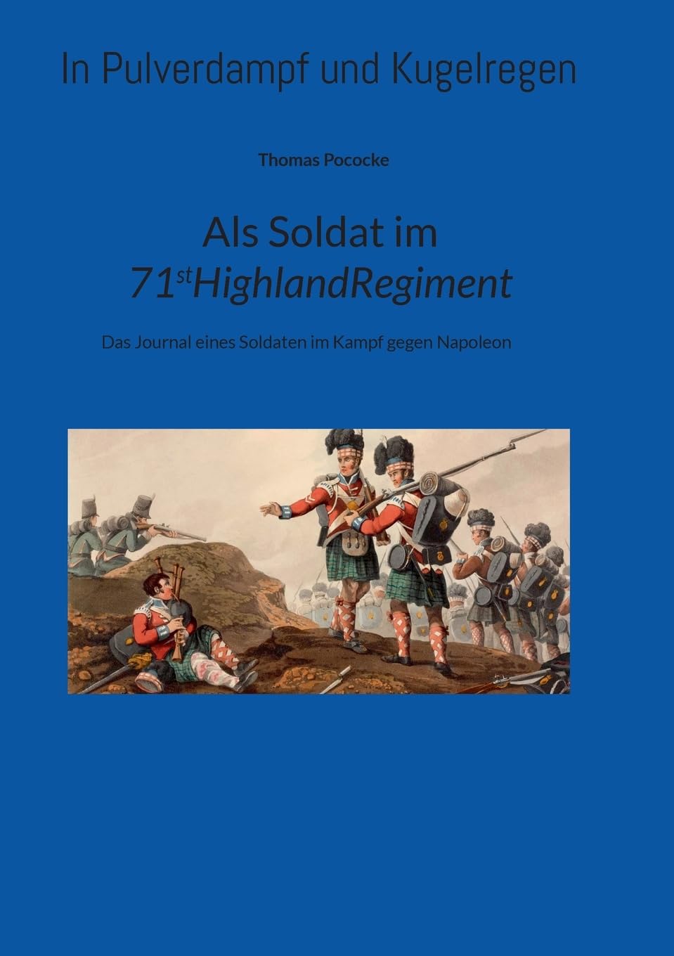 Als Soldat im 71stRegiment.: Das Journal eines Soldaten im Kampf gegen Napoleon.