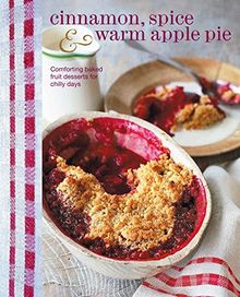 Cinnamon, Spice & Warm Apple Pie: Comforting Baked Fruit Desserts for Chilly Days (Cookery)