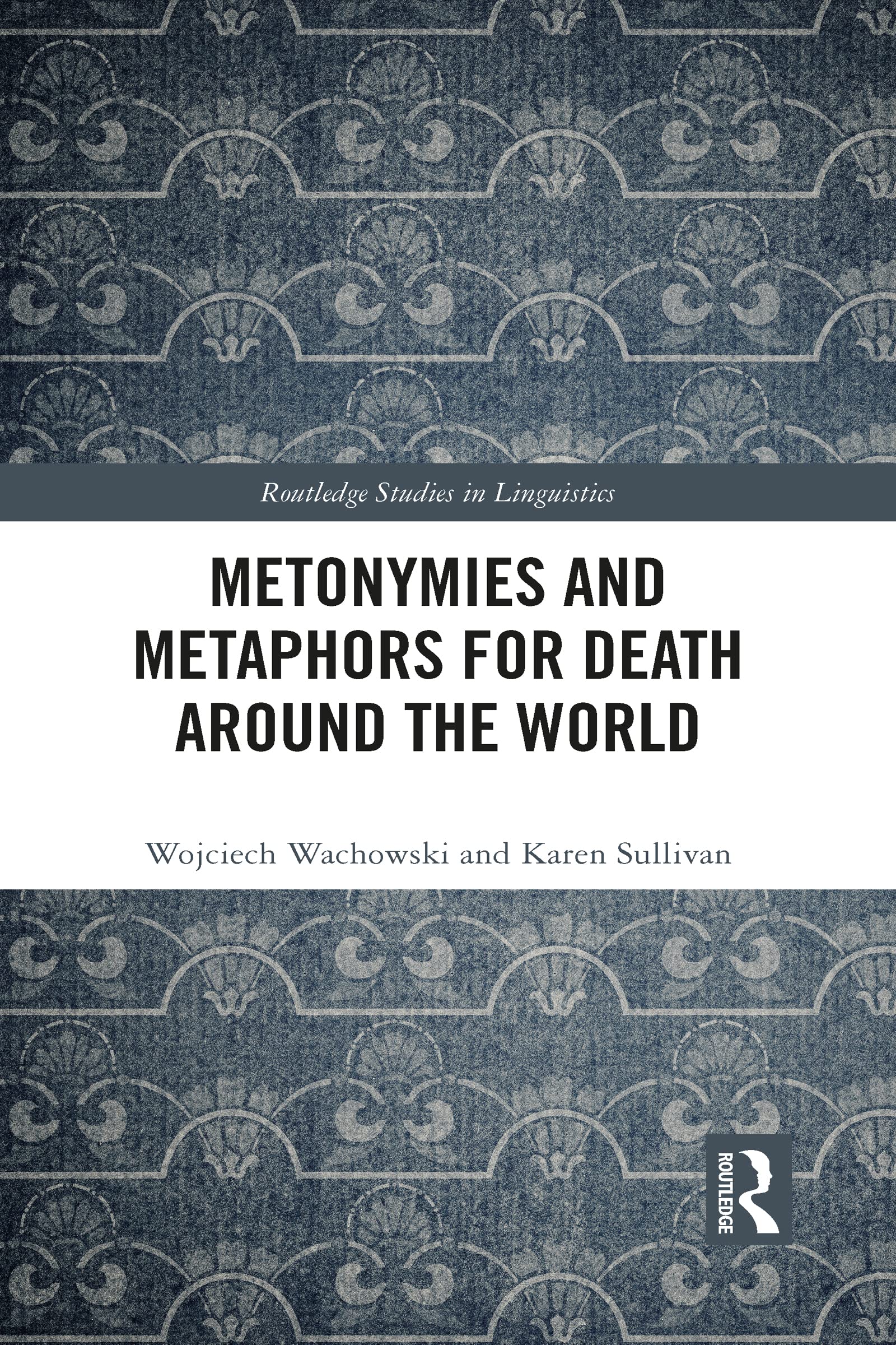 Metonymies and Metaphors for Death Around the World (Routledge Studies in Linguistics)