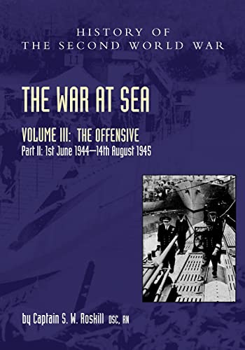 THE WAR AT SEA 1939-45: Volume III Part 2 The Offensive 1st June 1944-14th August 1945