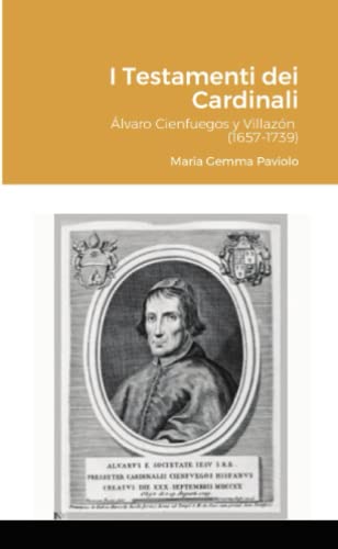 I Testamenti dei Cardinali: Álvaro Cienfuegos y Villazón (1657-1739)