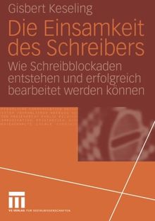 Die Einsamkeit des Schreibers: Wie Schreibblockaden Entstehen Und Erfolgreich Bearbeitet Werden Können