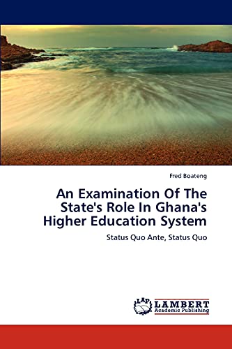 An Examination Of The State's Role In Ghana's Higher Education System: Status Quo Ante, Status Quo