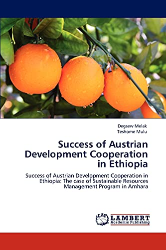 Success of Austrian Development Cooperation in Ethiopia: Success of Austrian Development Cooperation in Ethiopia: The case of Sustainable Resources Management Program in Amhara