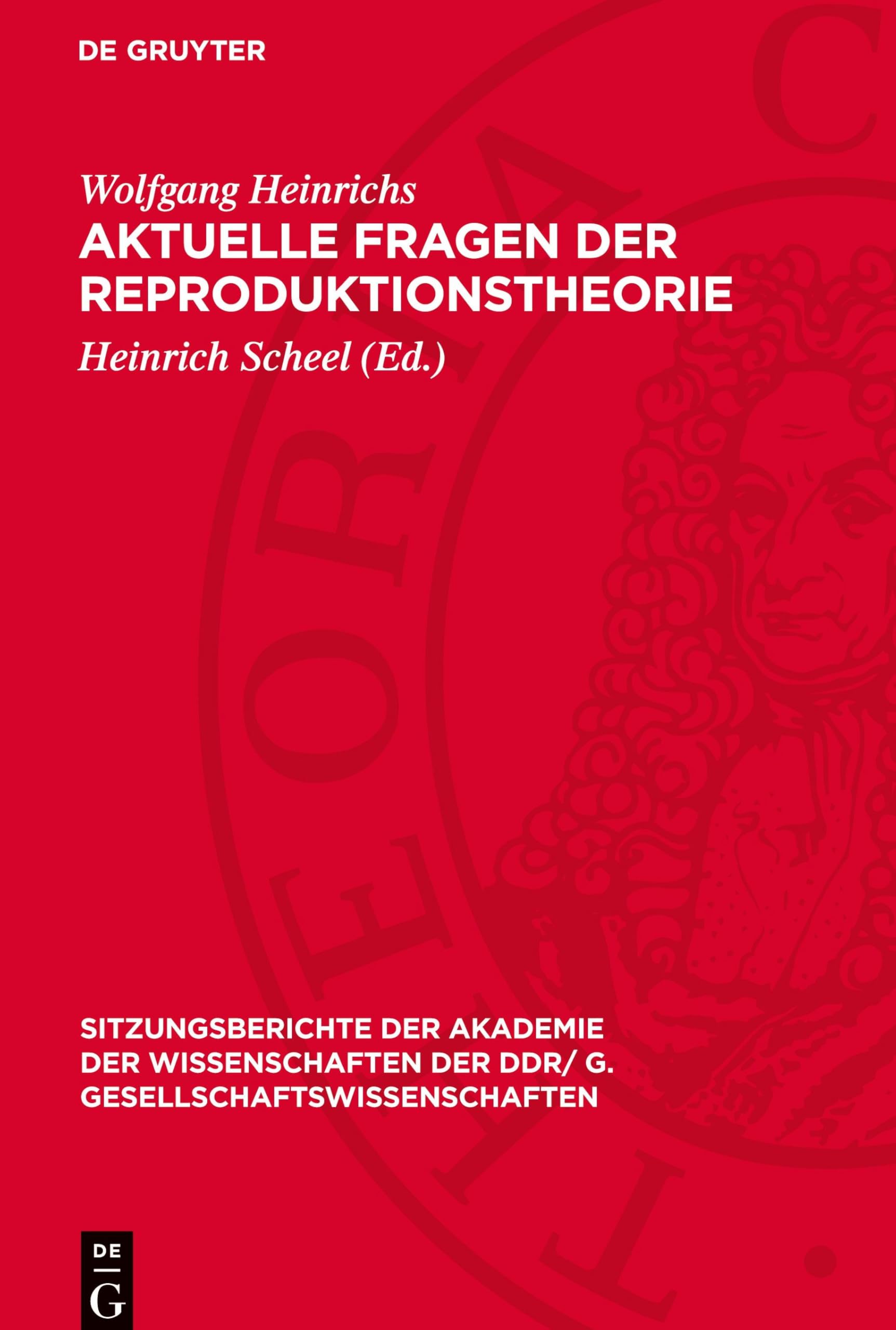 Aktuelle Fragen der Reproduktionstheorie (Sitzungsberichte der Akademie der Wissenschaften der DDR/ G. Gesellschaftswissenschaften, 1980/7)