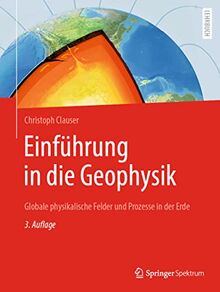 Einführung in die Geophysik: Globale physikalische Felder und Prozesse in der Erde