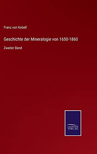 Geschichte der Mineralogie von 1650-1860: Zweiter Band