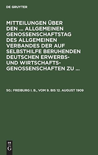 Mitteilungen über den ... Allgemeinen Genossenschaftstag des Allgemeinen... / Freiburg i. B., vom 9. bis 12. August 1909: Des Allgemeinen Verbandes ... und Wirtschaftsgenossenschaften zu ...)