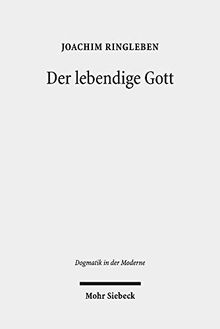 Der lebendige Gott: Gotteslehre als Arbeit am Begriff (Dogmatik in der Moderne, Band 23)