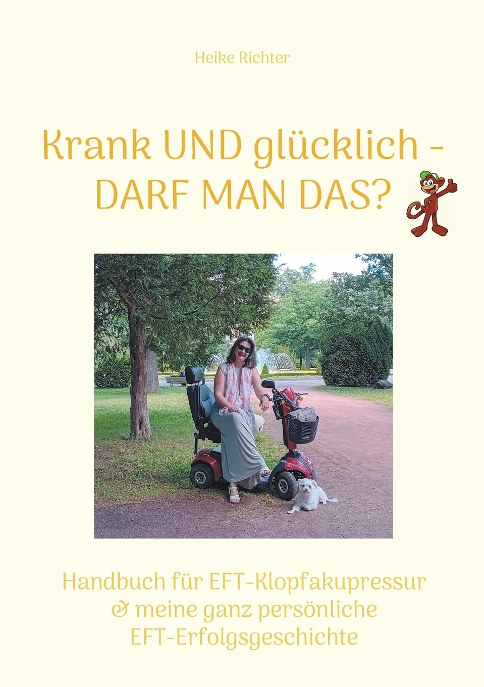 Krank und glücklich - Darf man das?: Handbuch für EFT-Klopfakupressur & meine ganz persönliche EFT-Erfolgsgeschichte