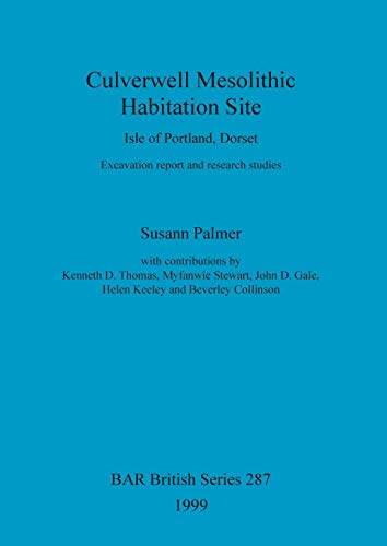 Culverwell Mesolithic Habitation Site, Isle of Portland, Dorset: Excavation report and research studies (BAR British)