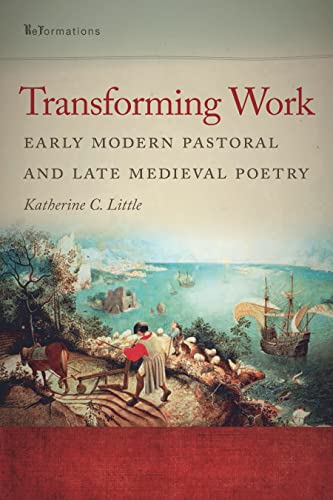 Transforming Work: Early Modern Pastoral and Late Medieval Poetry (Reformations: Medieval and Early Modern)