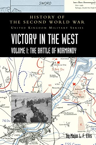 VICTORY IN THE WEST VOLUME I: HISTORY OF THE SECOND WORLD WAR: UNITED KINGDOM MILITARY SERIES: OFFICIAL CAMPAIGN HISTORY