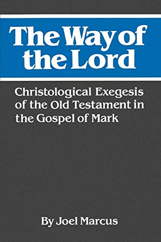 The Way of the Lord: Christological Exegesis of the Old Testament in the Gospel of Mark