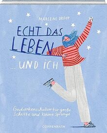 Echt das Leben ... und ich: Gedankenschubser für große Schritte und kleine Sprünge