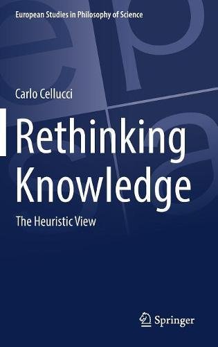 Rethinking Knowledge: The Heuristic View (European Studies in Philosophy of Science)