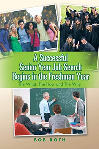 A Successful Senior Year Job Search Begins in the Freshman Year: The What, The How and The Why