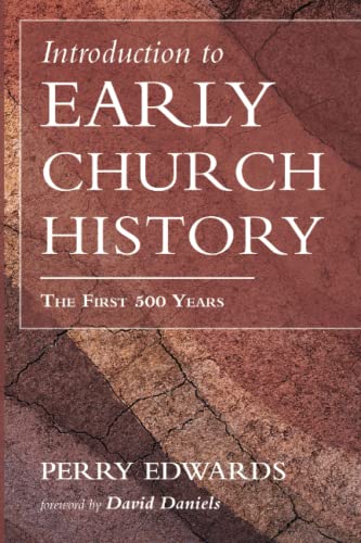 Perry Edwards Introduction To Early Church History, The First 500 Years
