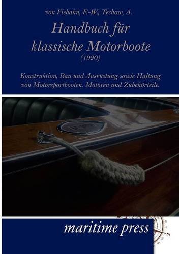 Handbuch für klassische Motorboote (1920): Konstruktion, Bau und Ausrüstung sowie Haltung von Motorsportbooten. Motoren und Zubehörteile