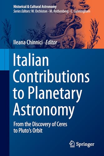 Italian Contributions to Planetary Astronomy: From the Discovery of Ceres to Pluto's Orbit (Historical & Cultural Astronomy)