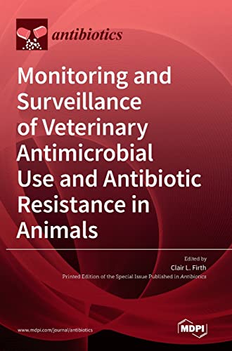 Monitoring and Surveillance of Veterinary Antimicrobial Use and Antibiotic Resistance in Animals