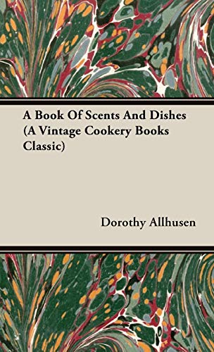 A Book Of Scents And Dishes (A Vintage Cookery Books Classic)