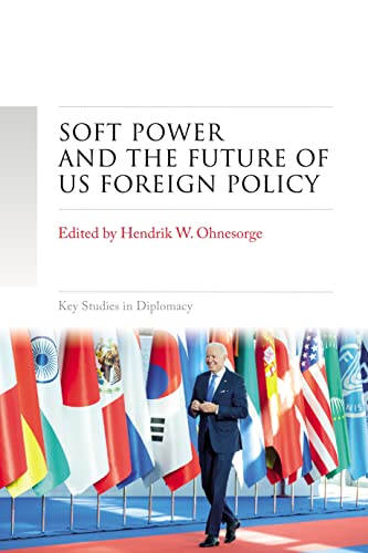 Soft power and the future of US foreign policy (Key Studies in Diplomacy)