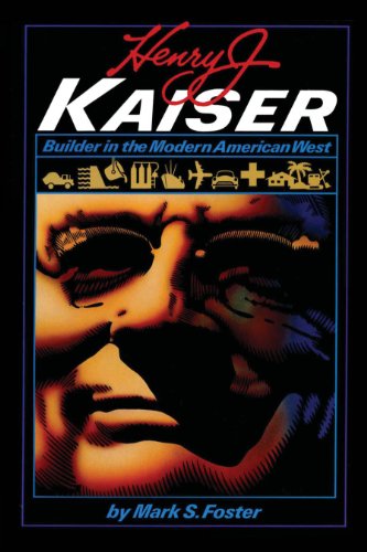 Henry J. Kaiser: Builder in the Modern American West (American Studies)