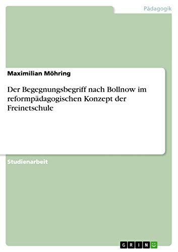 Der Begegnungsbegriff nach Bollnow im reformpädagogischen Konzept der Freinetschule