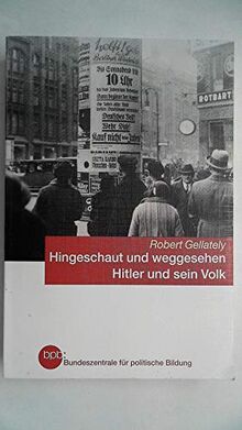 Hingeschaut und weggesehen - Hitler uns sein Volk