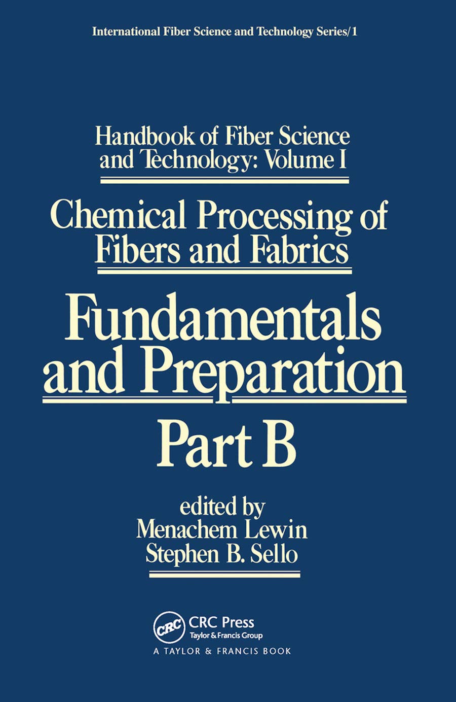 Handbook of Fiber Science and Technology: Volume 1: Volume 1: Chemical Processing of Fibers and Fabrics - Fundamentals and Preparation Part B (International Fiber Science and Technology, Band 1)